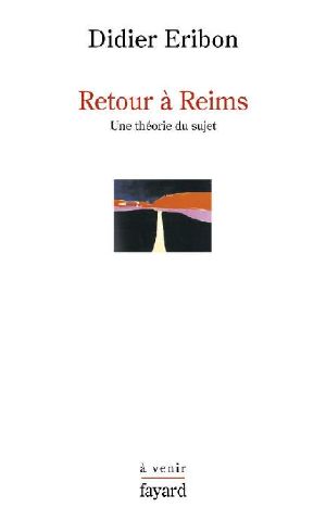 [Semiotext(e) / Foreign Agents 01] • Retour À Reims · Une Théorie Du Sujet (Histoire De La Pensée)